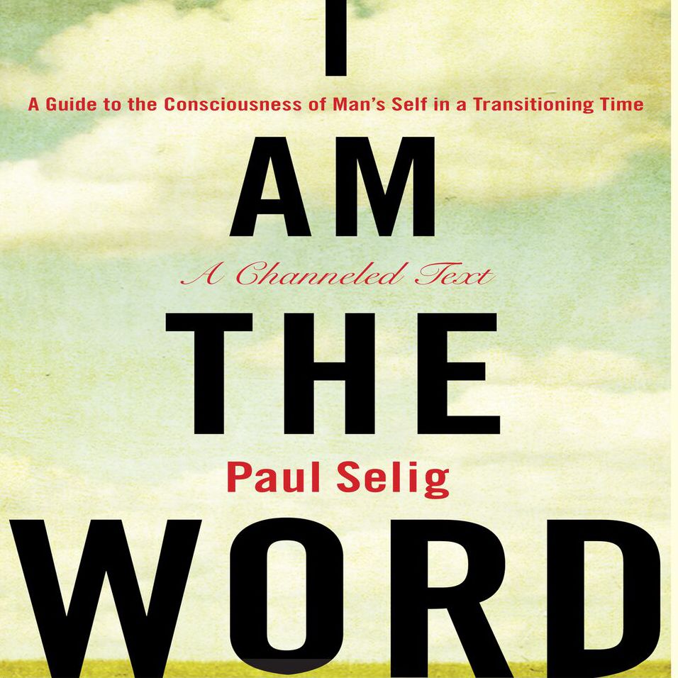 I Am The Word: A Guide to the Consciousness of Man's Self in a Transitioning Time