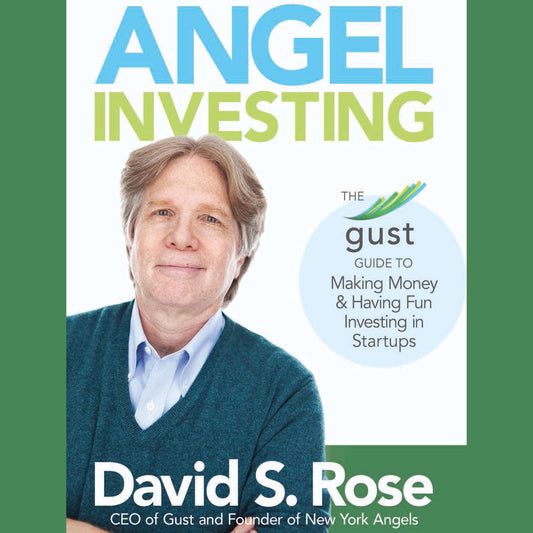 Angel Investing: The Gust Guide to Making Money & Having Fun Investing in Startups