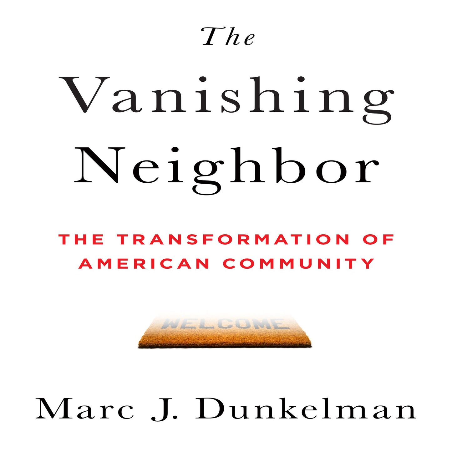 The Vanishing Neighbor: The Transformation of American Community