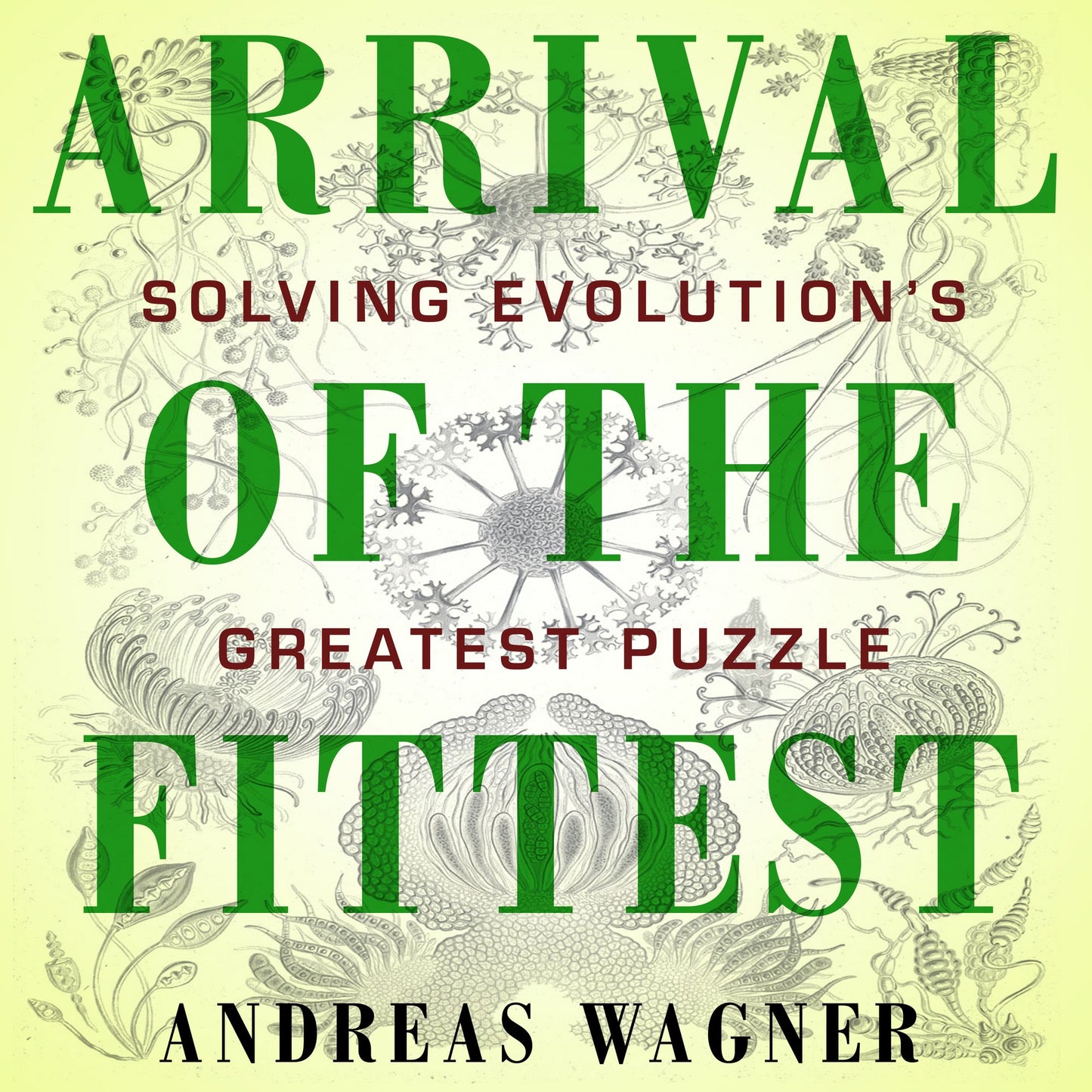 Arrival of the Fittest: Solving Evolution's Greatest Puzzle