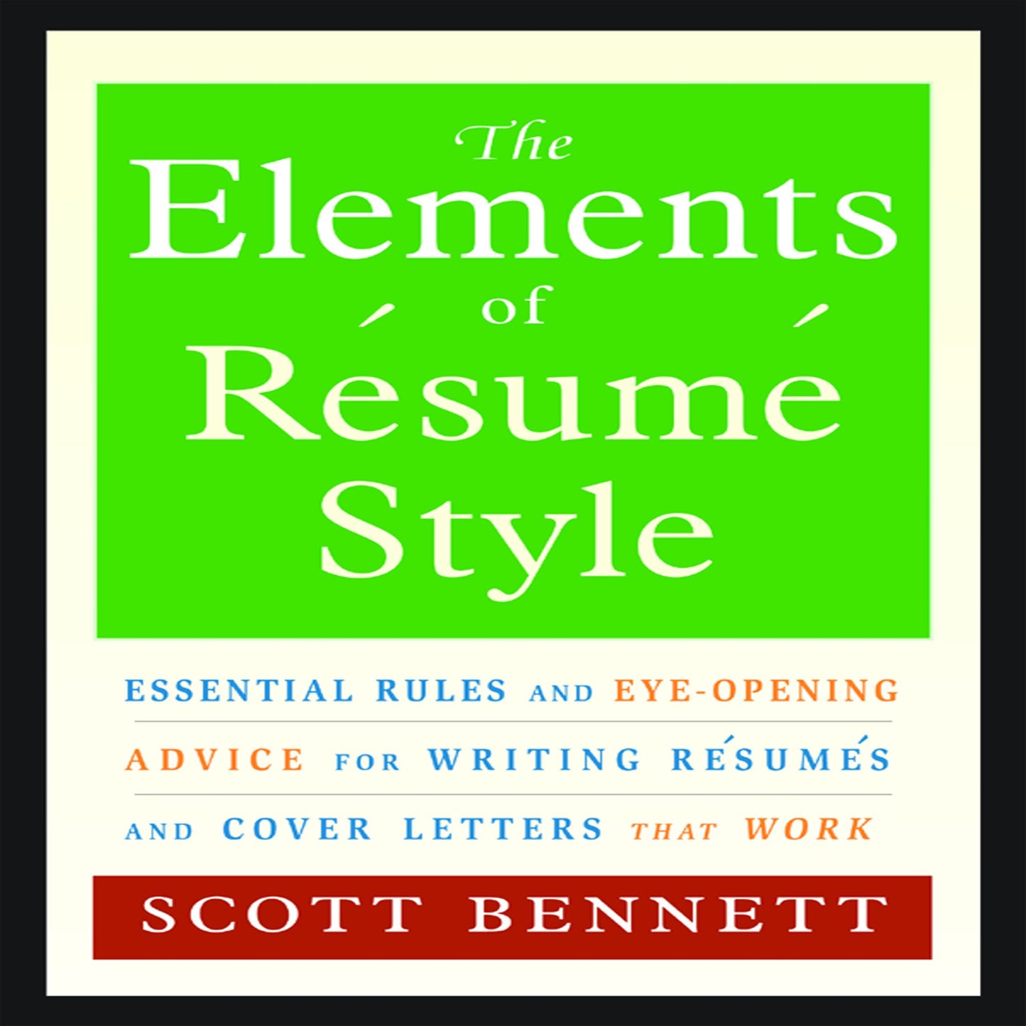 The Elements of Resume Style: Essential Rules for Writing Resumes and Cover Letters That Work