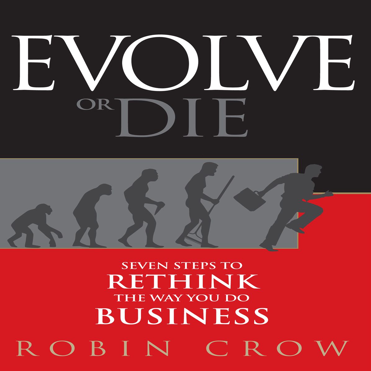 Evolve or Die: Seven Steps to Rethink the Way You Do Business
