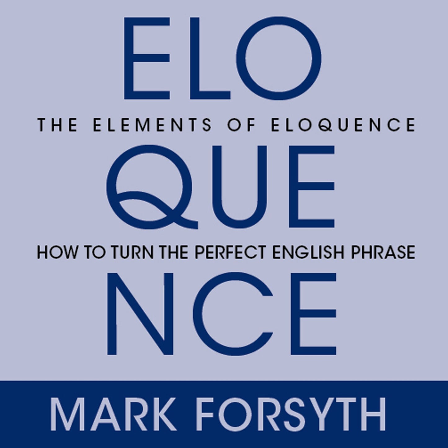 The Elements of Eloquence: Secrets of the Perfect Turn of Phrase