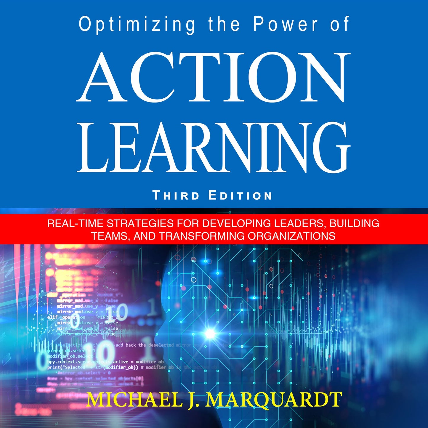 Optimizing the Power of Action Learning: Real-Time Strategies for Developing Leaders, Building Teams and Transforming Organizations