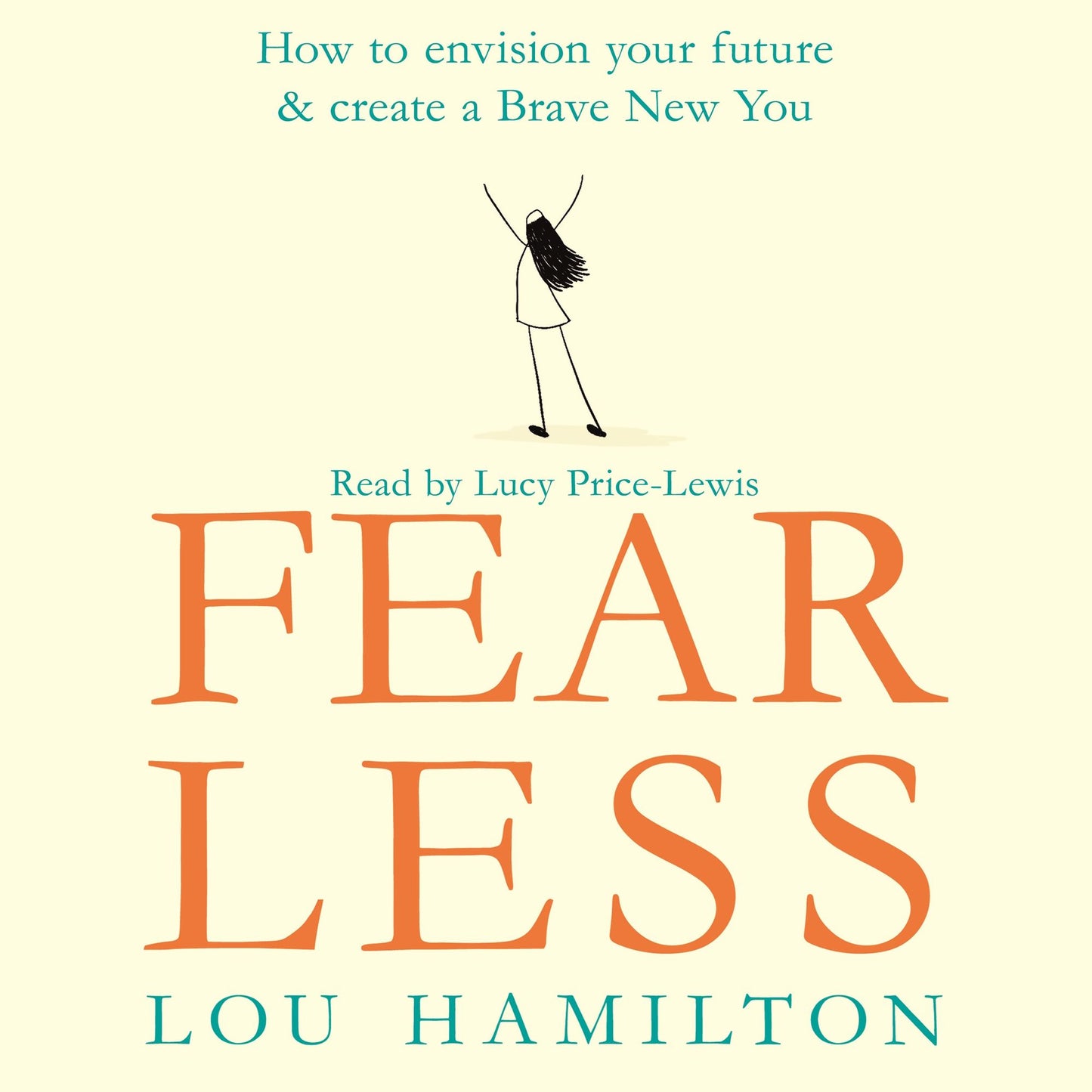 Fear Less: How to envision your future & create a Brave New You