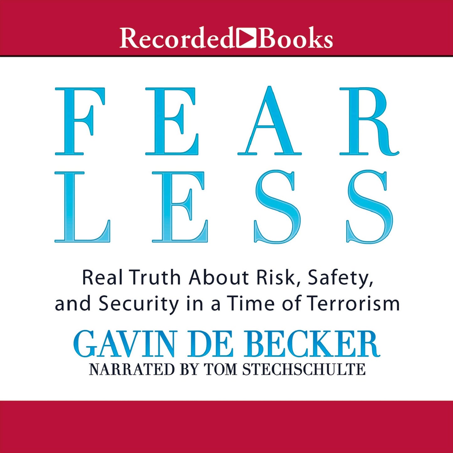 Fear Less: Real Truth About Risk, Safety, and Security in a Time of Terrorism