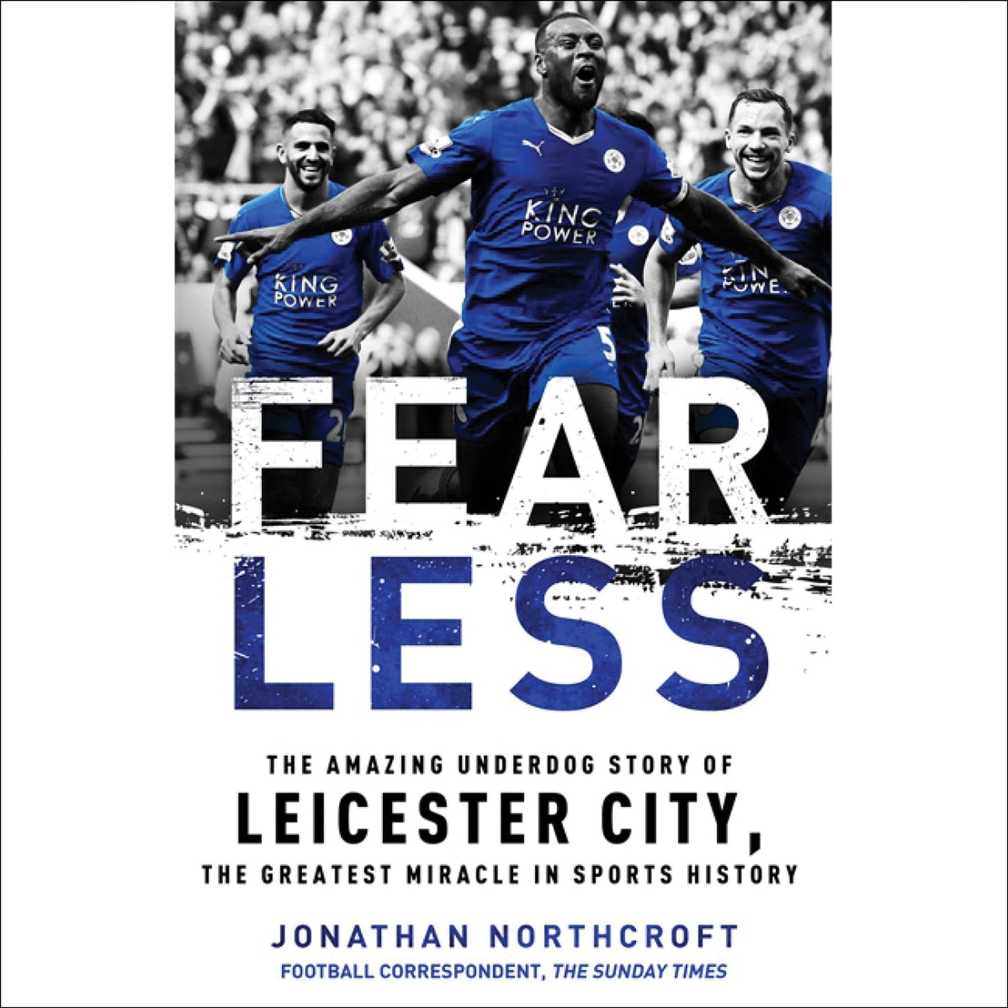 Fearless: The Amazing Underdog Story of Leicester City, the Greatest Miracle in Sports History