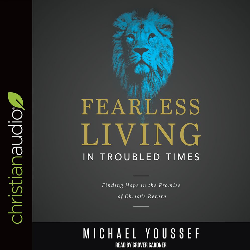 Fearless Living in Troubled Times: Finding Hope in the Promise of Christ's Return