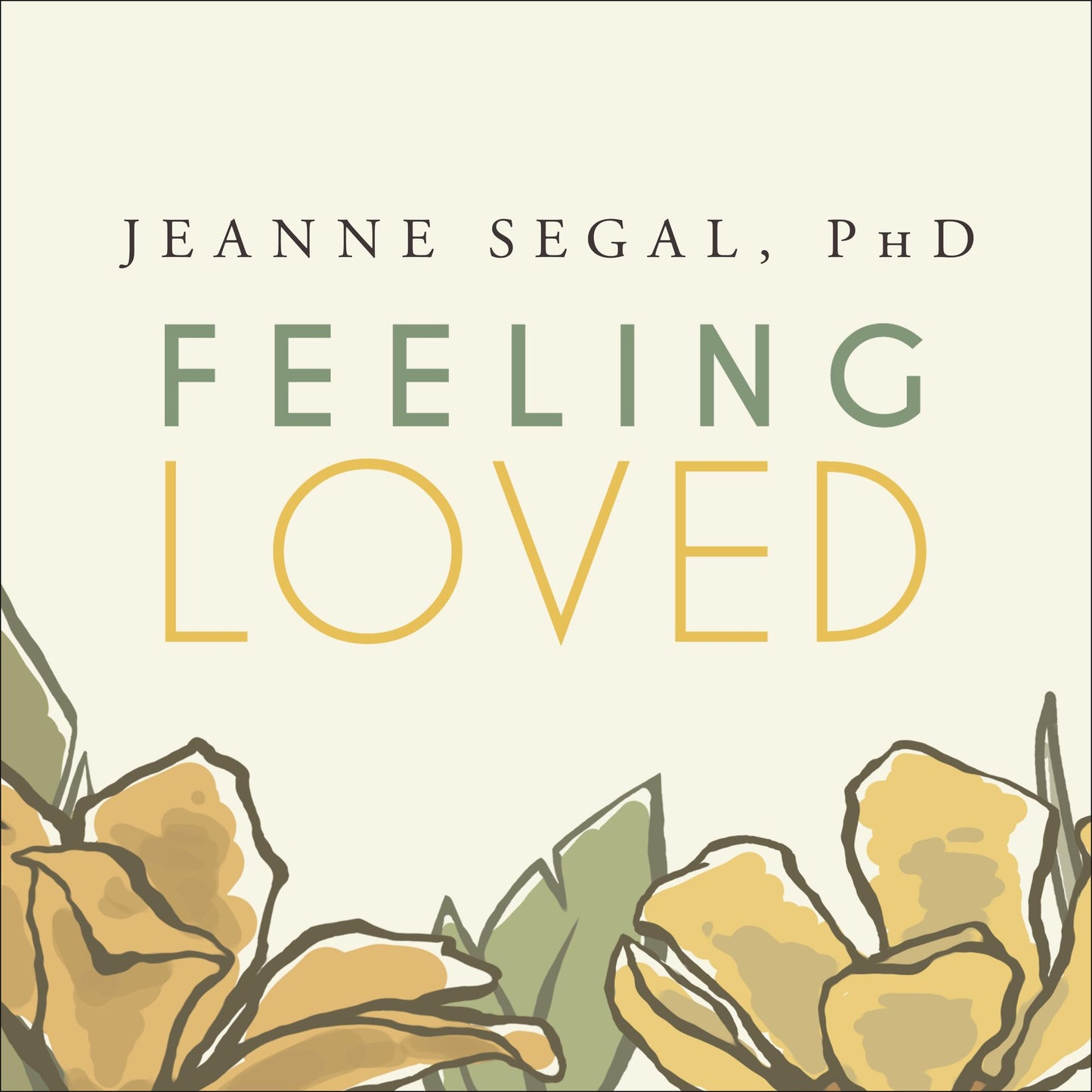 Feeling Loved: The Science of Nurturing Meaningful Connections and Building Lasting Happiness