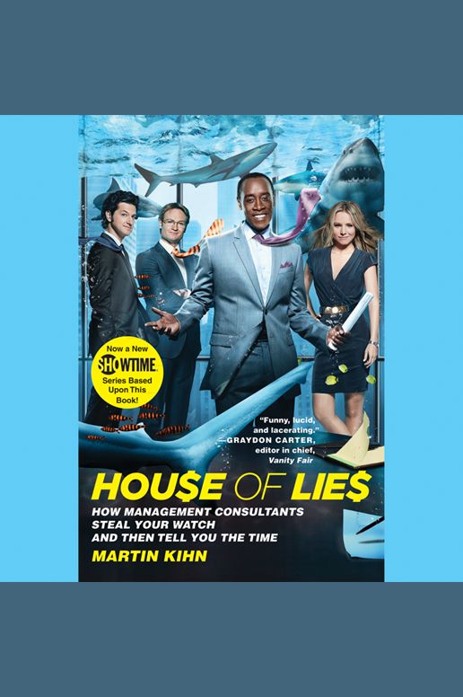 House of Lies: How Management Consultants Steal Your Watch and Then Tell You the Time