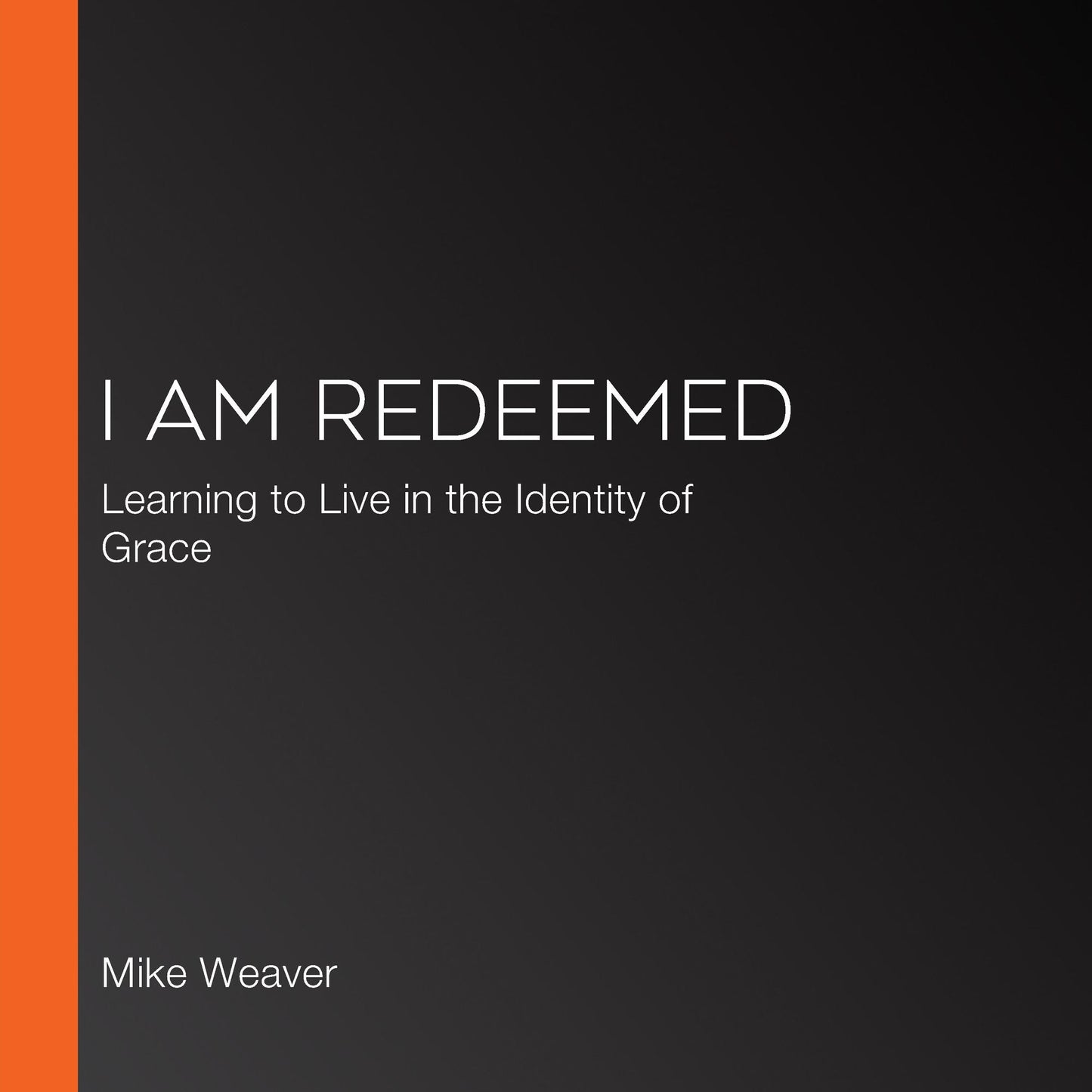 I Am Redeemed: Learning to Live in Grace