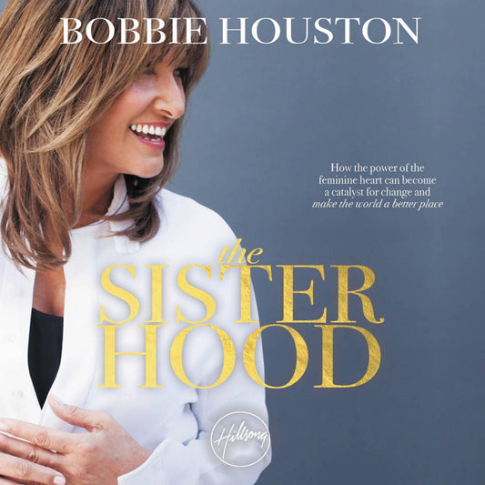 The Sisterhood: How the Power of the Feminine Heart Can Become a Catalyst for Change and Make the World a Better Place