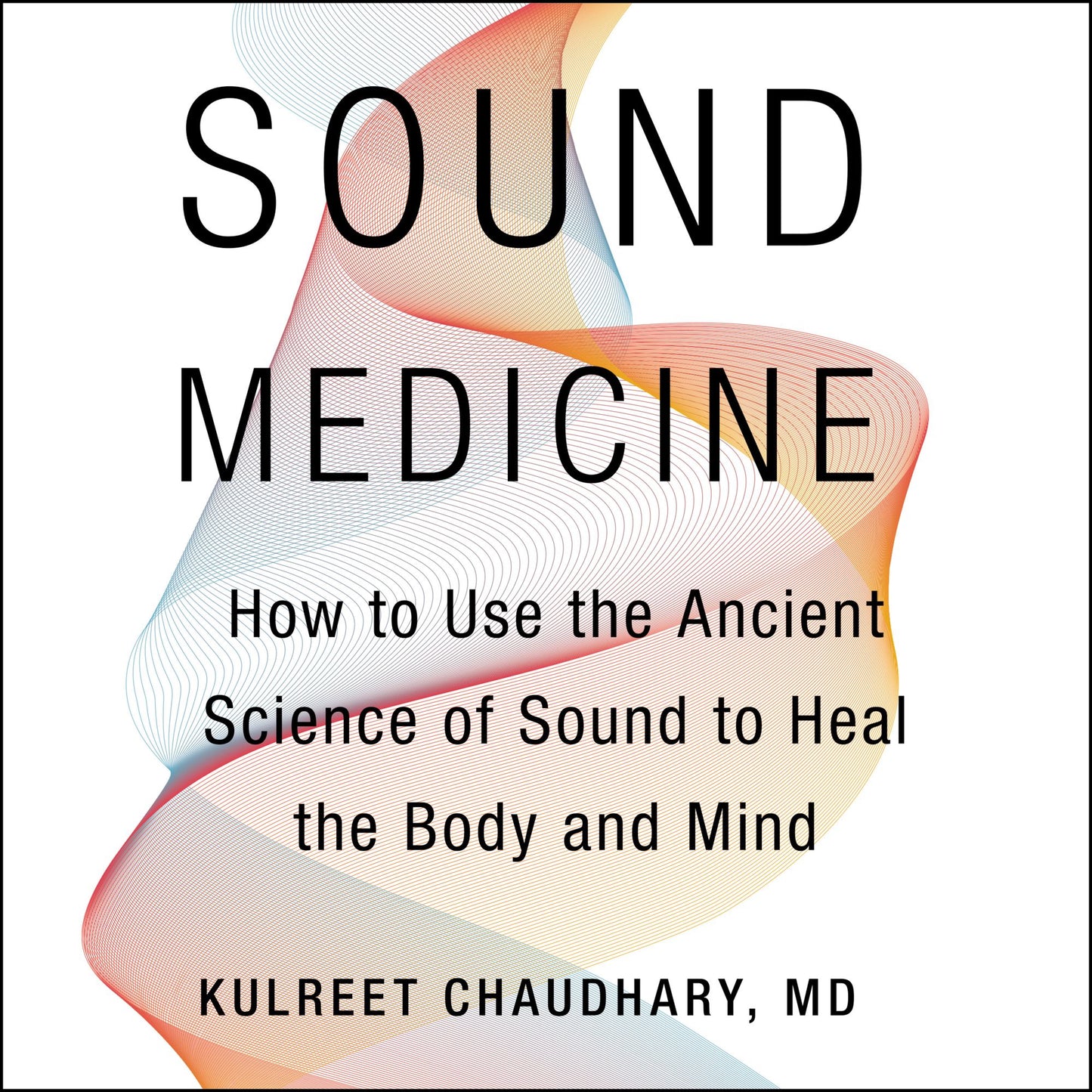 Sound Medicine : How to Use the Ancient Science of Sound to Heal the Body and Mind