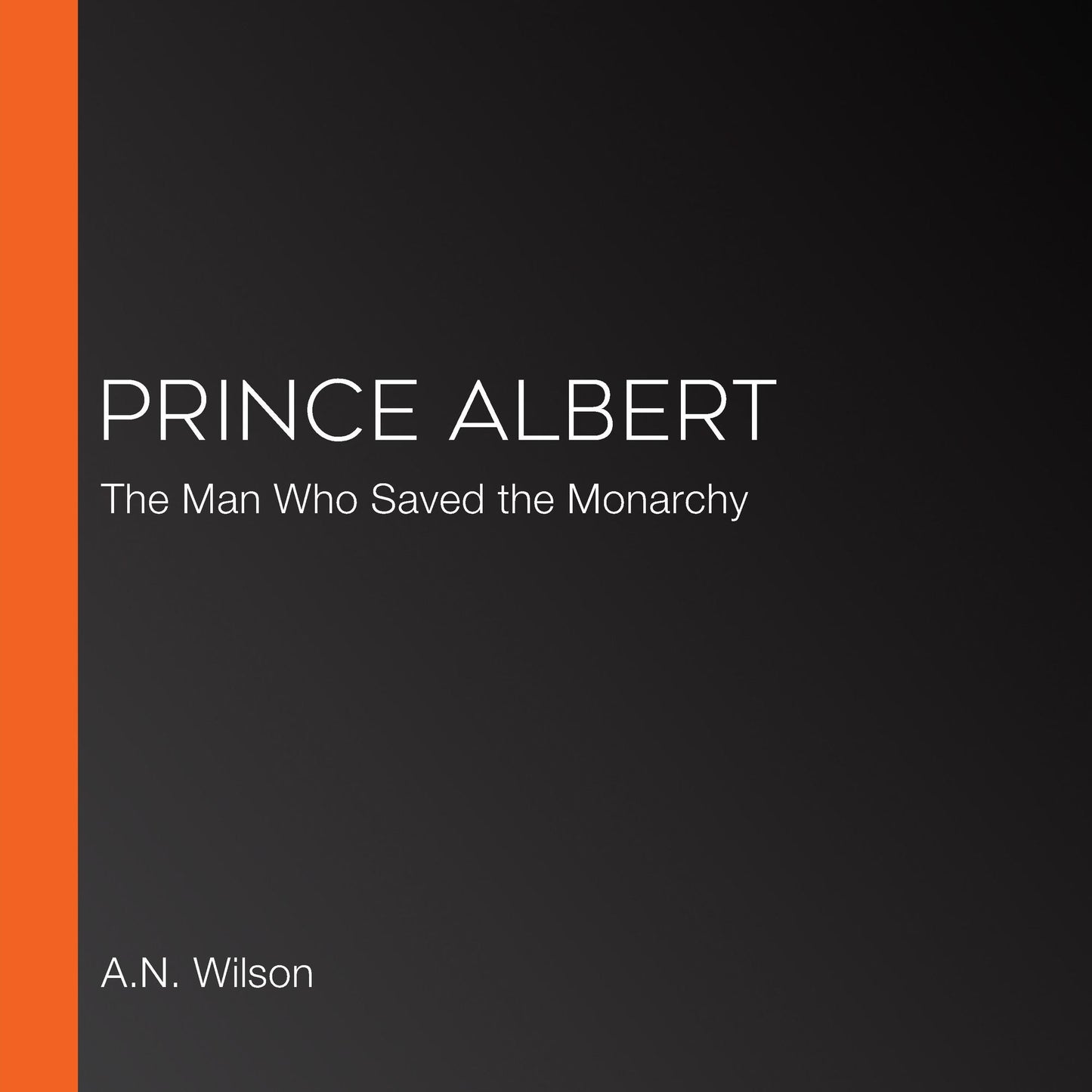 Prince Albert: The Man Who Saved the Monarchy