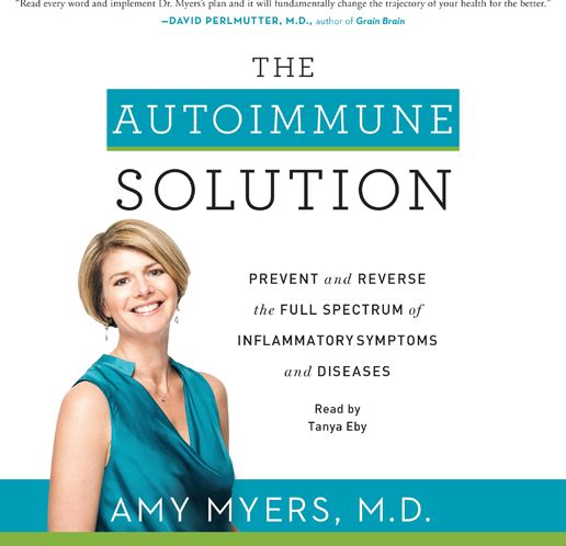 The Autoimmune Solution: A Revolutionary Plan to Prevent and Reverse the Full Spectrum of Symptoms and Diseases