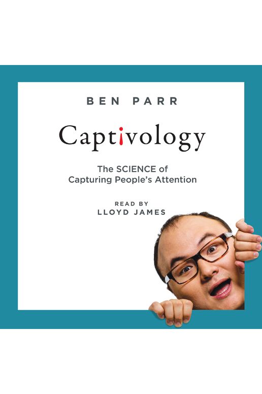 Captivology: The Science of Capturing People's Attention