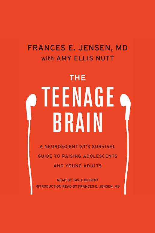 The Teenage Brain: A Neuroscientist's Survival Guide to Raising Adolescents and Young Adults