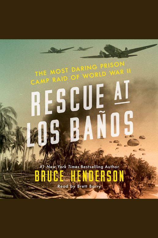 Rescue at Los Banos: The Most Daring Prison Camp Raid of World War II