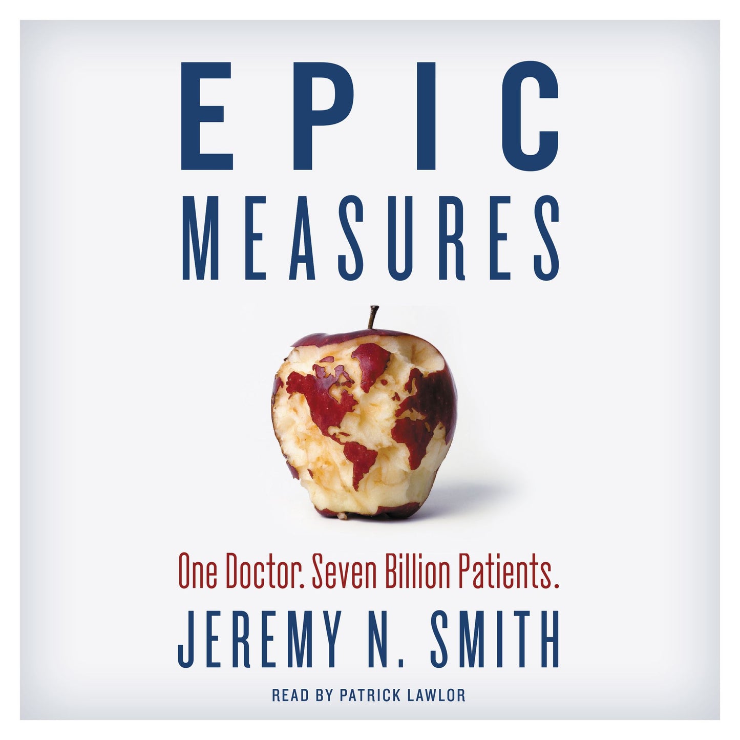 Epic Measures: One Doctor, Seven Billion Patients