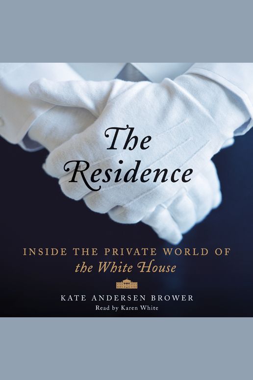 The Residence: Inside the Private World of the White House