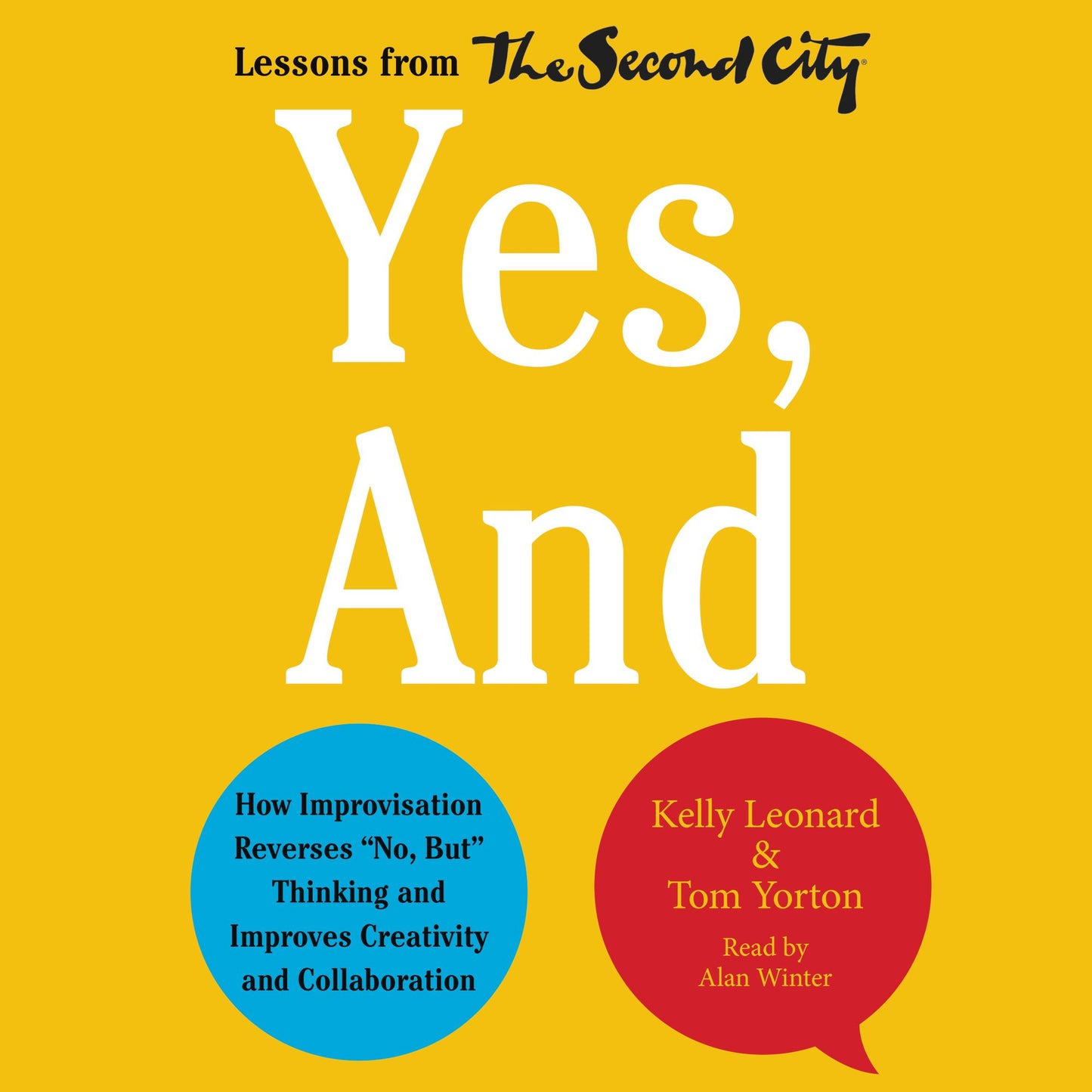 Yes, And: How Improvisation Reverses "No, But" Thinking and Improves Creativity and Collaboration--Lessons from The Second City