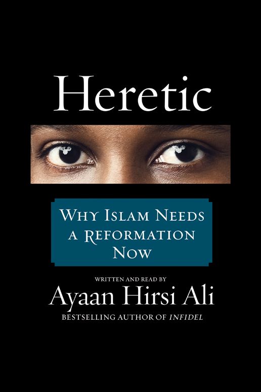 Heretic: Why Islam Needs a Reformation Now