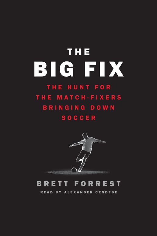 The Big Fix: The Hunt for the Match-Fixers Bringing Down Soccer