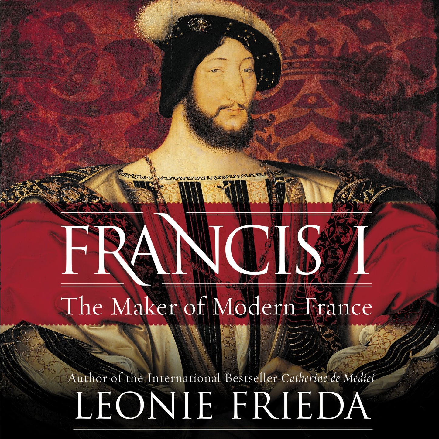 Francis I: The Maker of Modern France