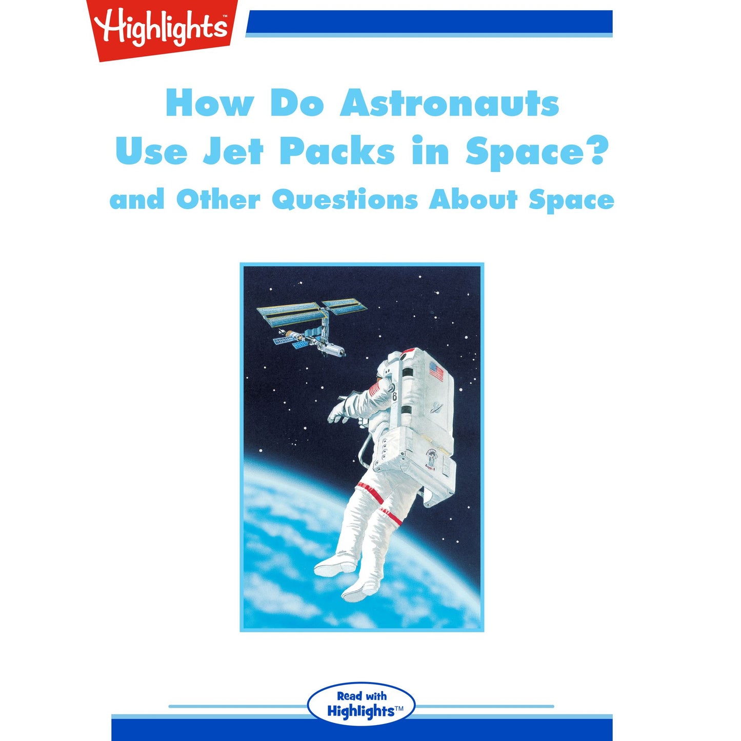 How Do Astronauts Use Jet Packs in Space?: and Other Questions About Space