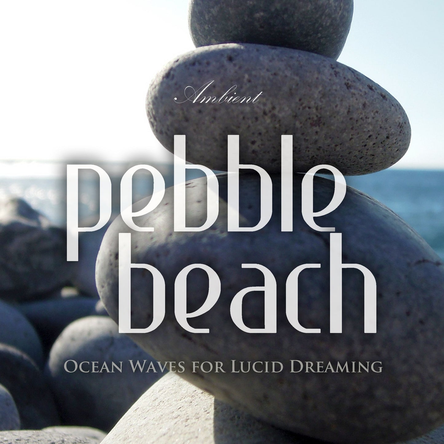 Pebble Beach: Ocean Waves for Lucid Dreaming