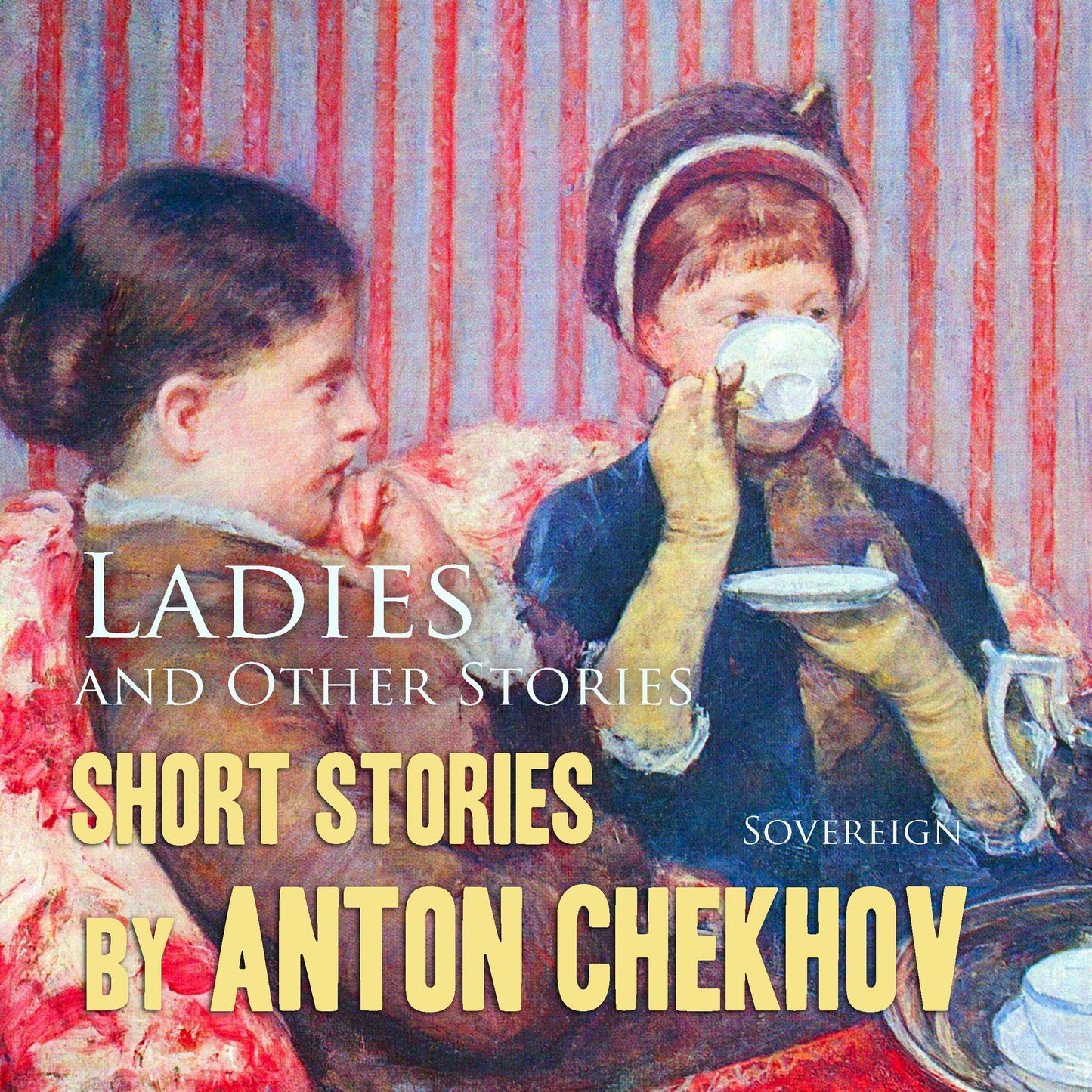 Short Stories by Anton Chekhov, Volume 6: Ladies and Other Stories