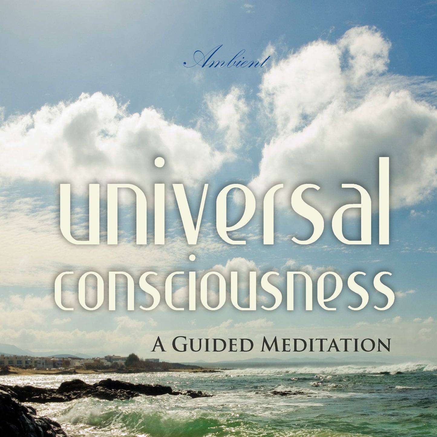 Universal Consciousness : A Guided Meditation
