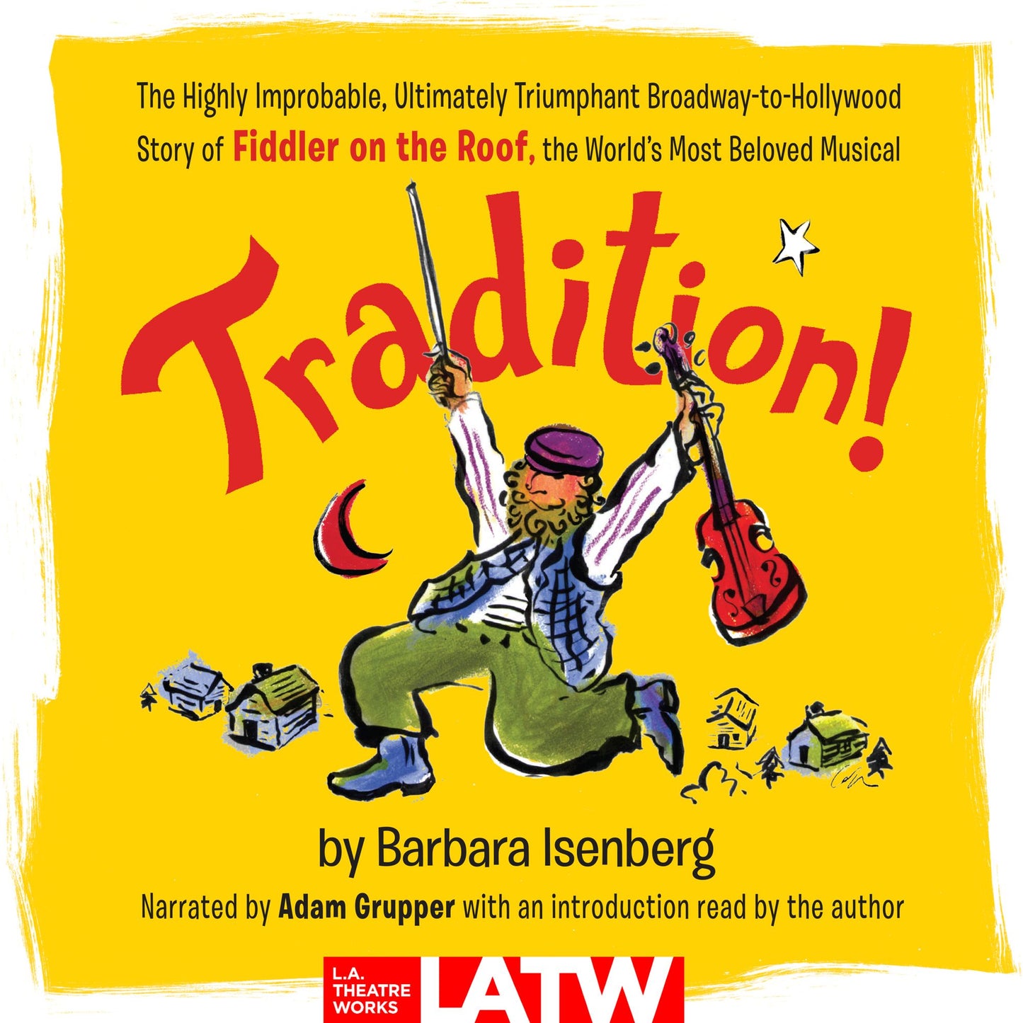 Tradition!: The Highly Improbable, Ultimately Triumphant Broadway-to-hollywood Story of Fiddler on the Roof, the World's Most Beloved Musical