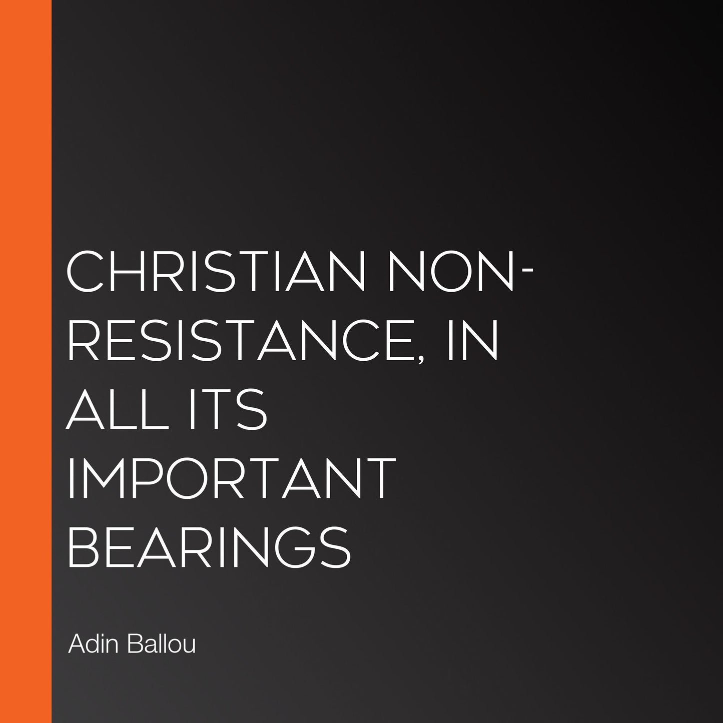 Christian Non-Resistance, In All Its Important Bearings