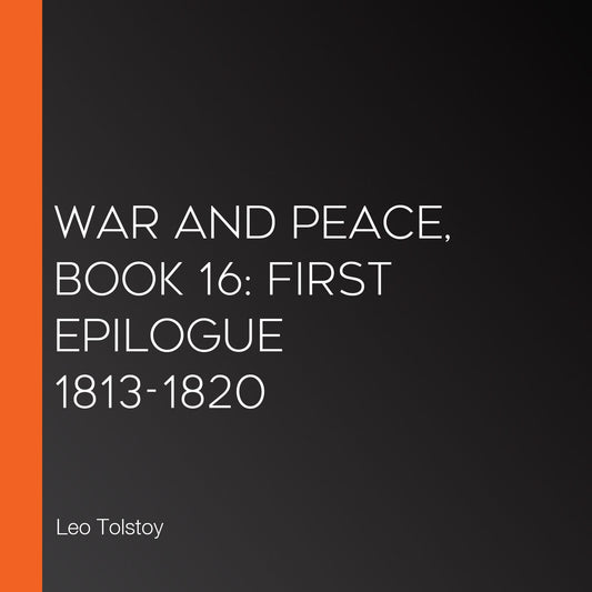 War and Peace, Book 16: First Epilogue 1813-1820