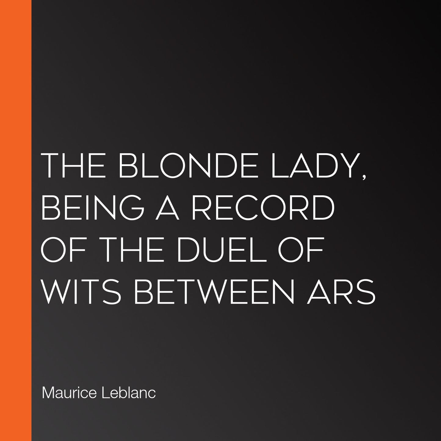The Blonde Lady, being a record of the duel of wits between Ars