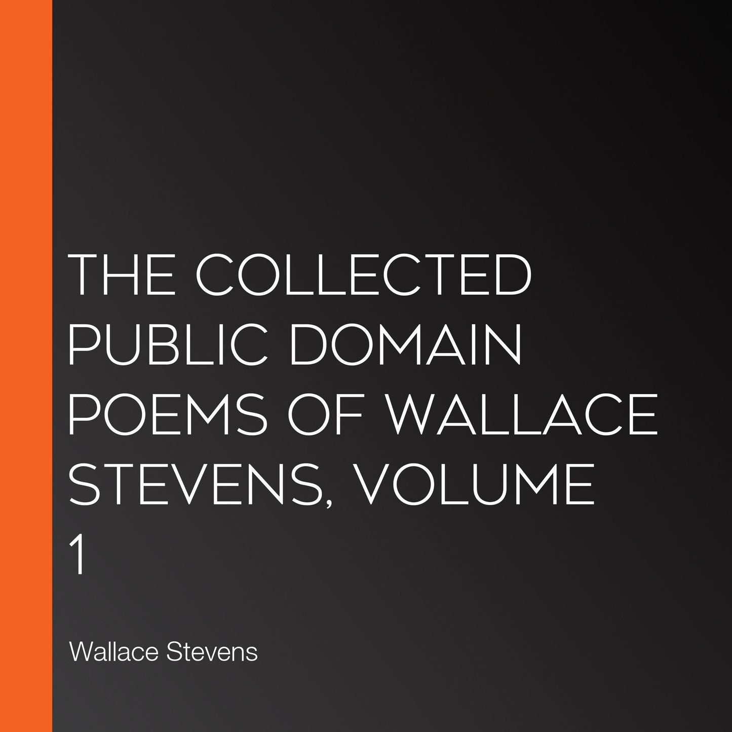 The Collected Public Domain Poems of Wallace Stevens, Volume 1