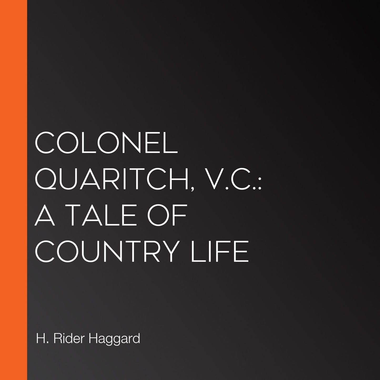 Colonel Quaritch, V.C.: A Tale of Country Life