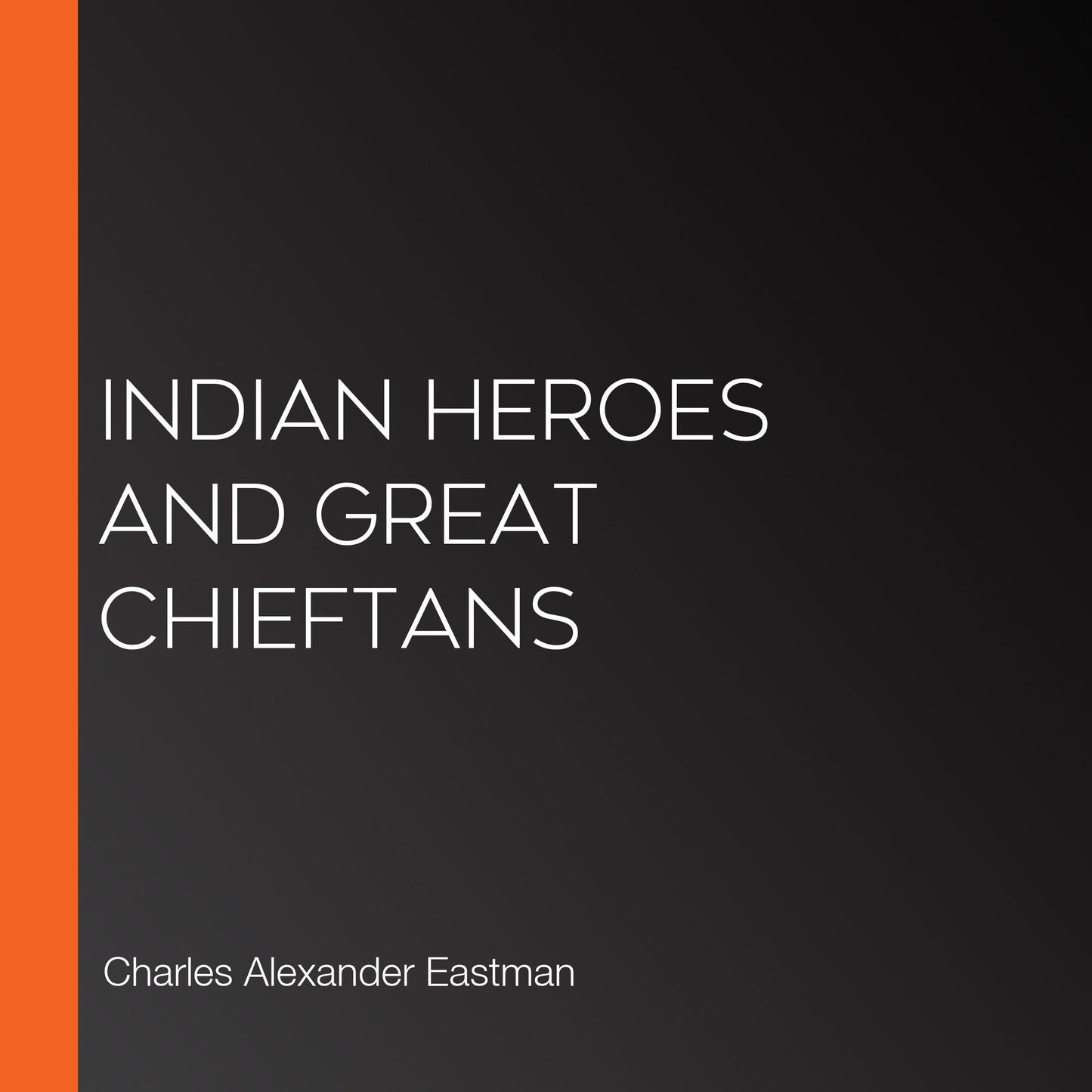 Indian Heroes and Great Chieftans