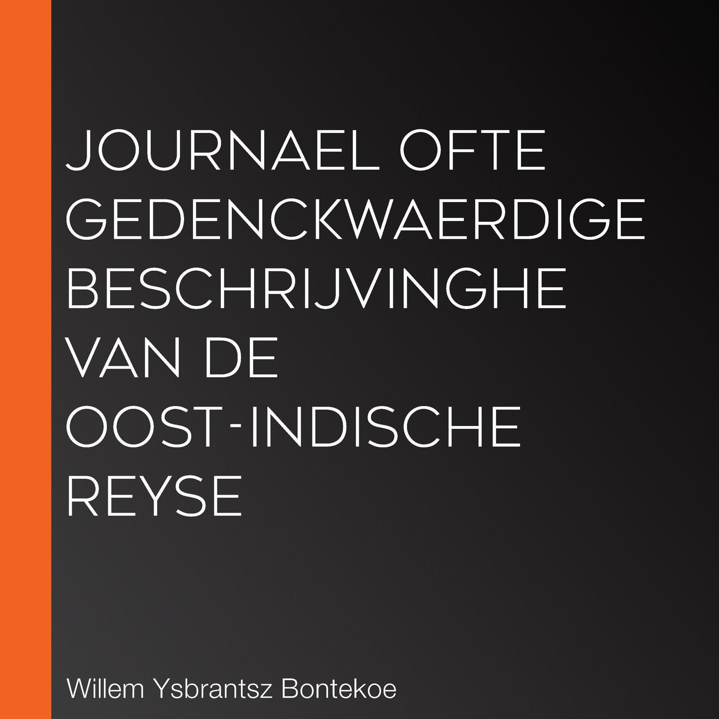 Journael ofte gedenckwaerdige beschrijvinghe van de Oost-Indische reyse