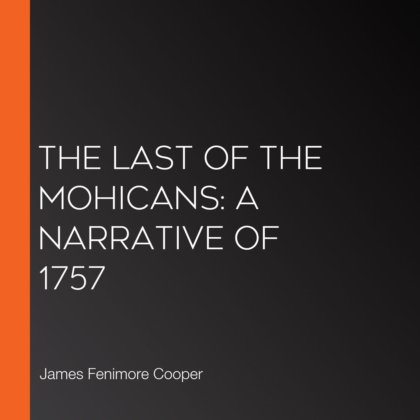 Last Of The Mohicans: A Narrative of 1757, The