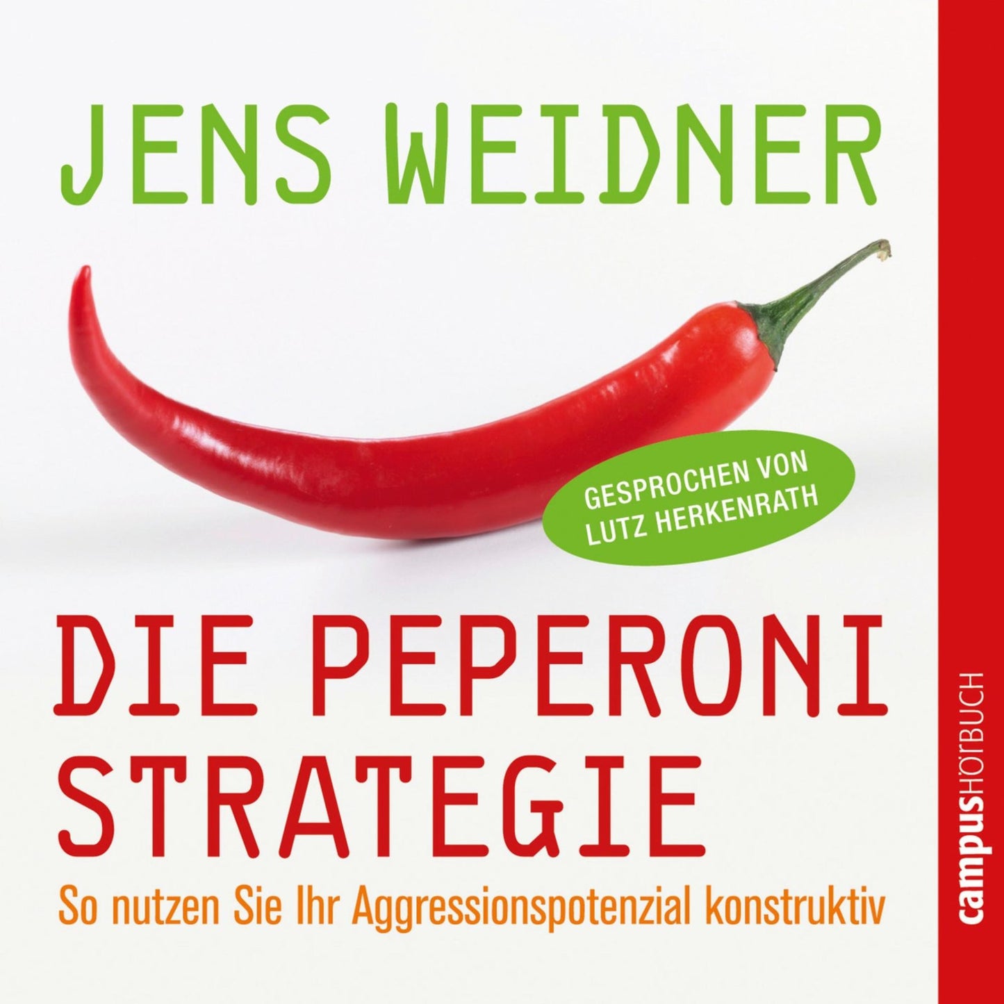 Die Peperoni-Strategie: So nutzen Sie Ihr Aggressionspotenzial konstruktiv (Abridged)