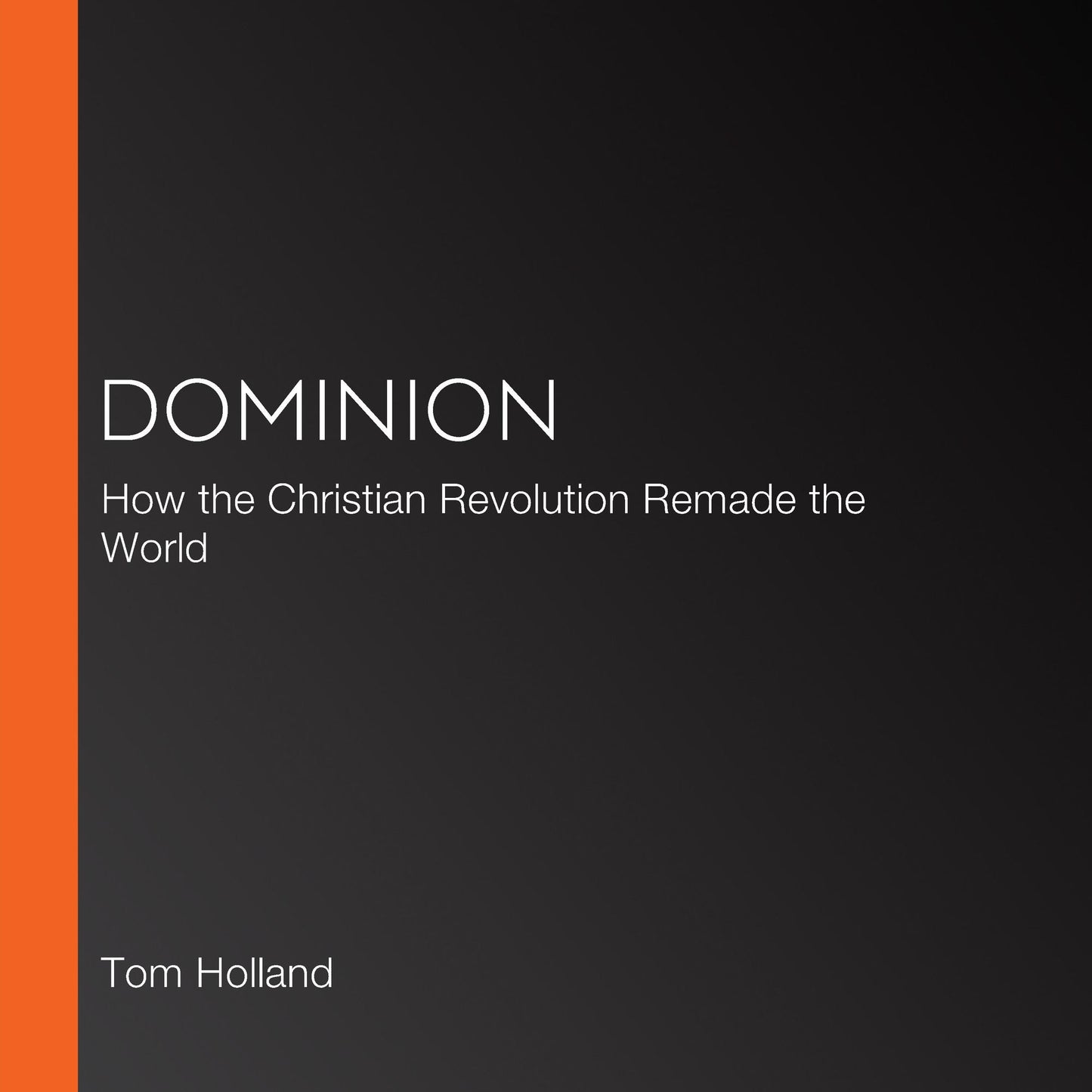 Dominion: How the Christian Revolution Remade the World