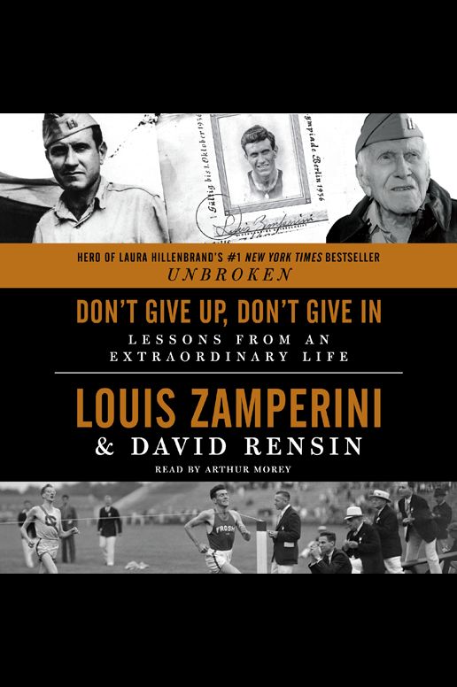 Don't Give Up, Don't Give In: Lessons from an Extraordinary Life