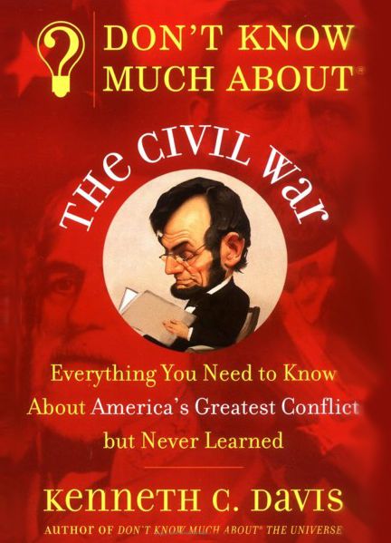 Don't Know Much About the Civil War: Everything You Need to Know About America's Greatest Conflict but Never Learned (Abridged)