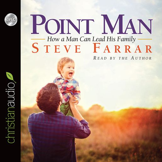 Point Man: How a Man Can Lead His Family (Abridged)