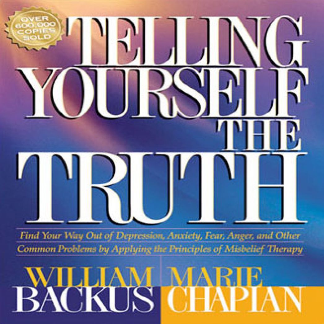 Telling Yourself the Truth : Find Your Way Out of Depression, Anxiety, Fear, Anger, and Other Common Problems by Applying the Principles of Misbelief Therapy (Abridged)