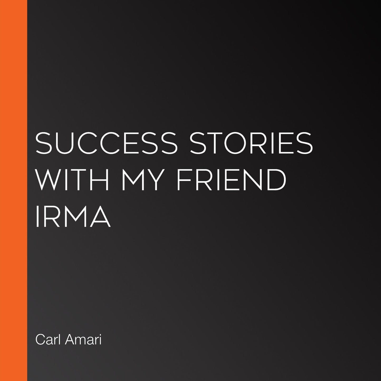 Success Stories with My Friend Irma