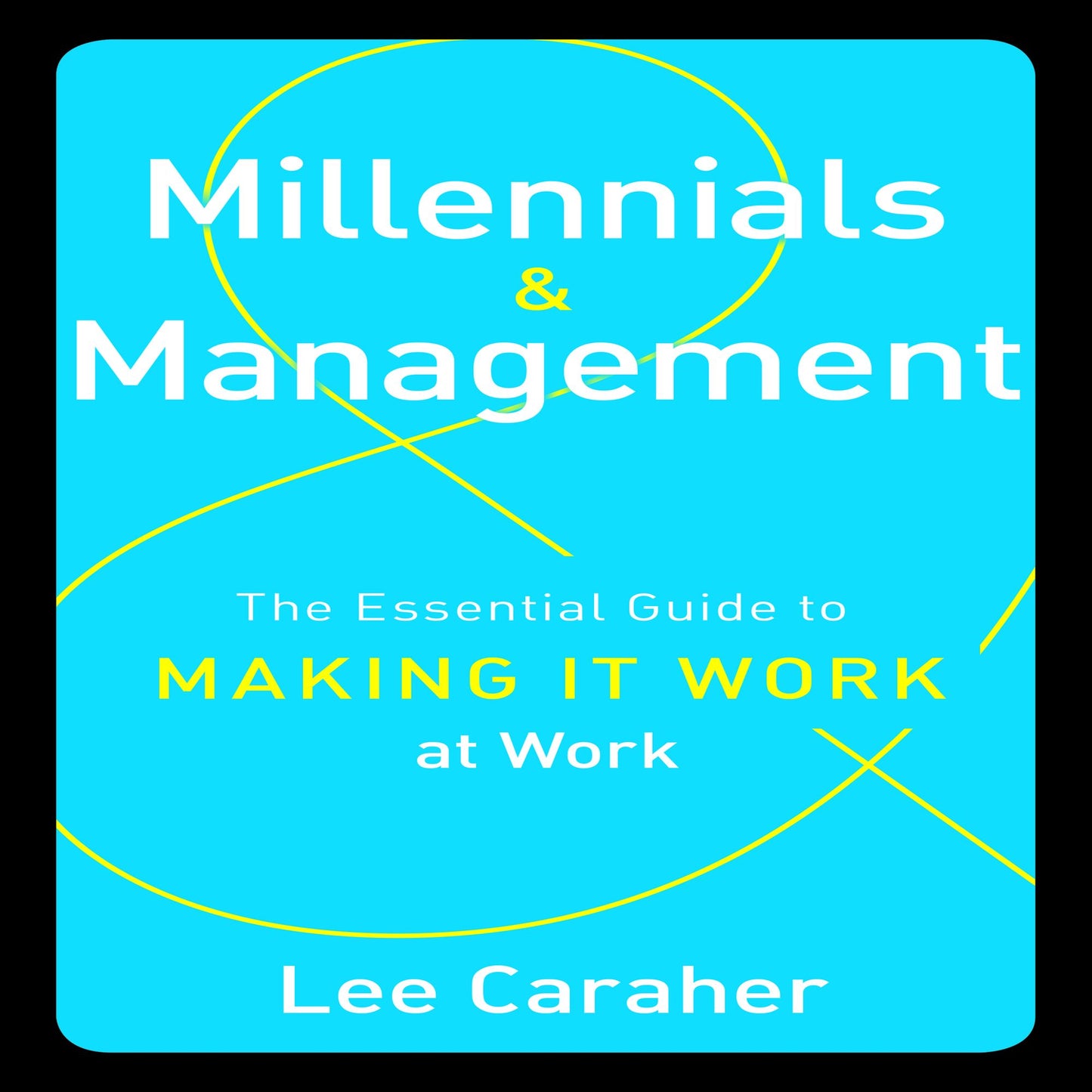 Millennials and Management: The Essential Guide to Making It Work at Work