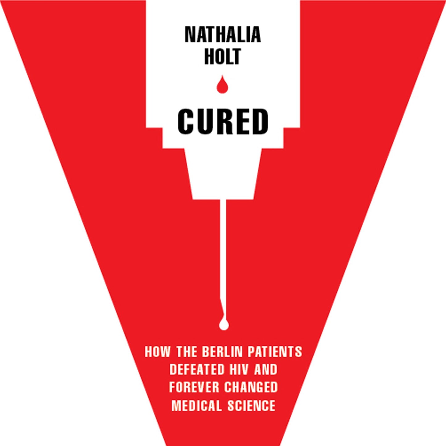 Cured: How the Berlin Patients Defeated HIV and Forever Changed Medical Science